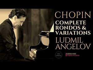 Chopin: Complete Rondos & Variations Op.1, Op.5, Op.16, Op.73 (reference recording: Ludmil Angelov)