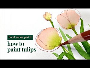 how to paint tulips | simple + elegant floral watercolor paintings Part III