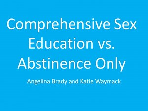 Comprehensive Sex Education vs. Abstinence Only - SlideServe