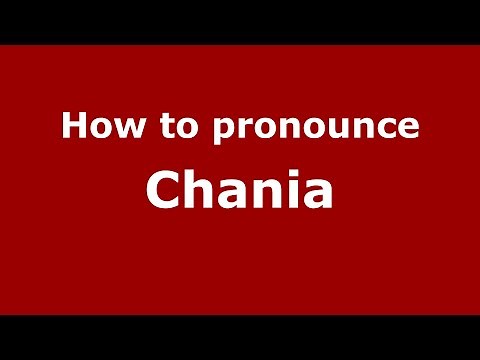 How to Pronounce Chania - PronounceNames.com
