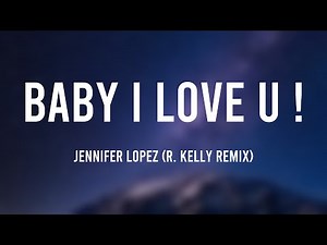 Baby I Love U ! - Jennifer Lopez (R. Kelly Remix) {Lyrics Video} 🥤