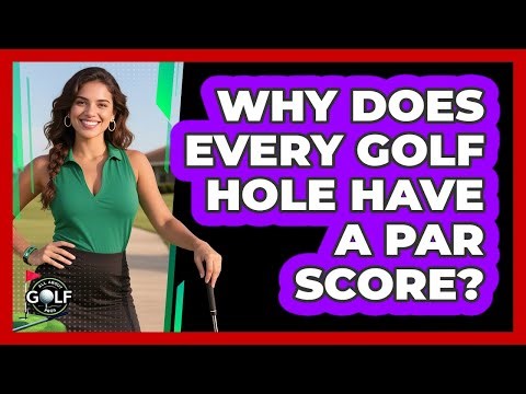 Why Does Every Golf Hole Have A Par Score?