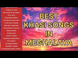 BEST KHASI SONGS IN MEGHALAYA OF ALL TIME.