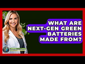 What Are Next-gen Green Batteries Made From? - Earth Science Answers