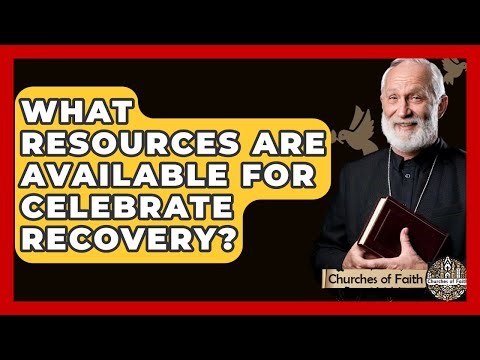 What Resources Are Available For Celebrate Recovery? - Churches Of Faith