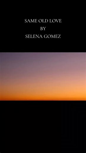 Selena Gomez Same Old Love Music Video Full Lyrics