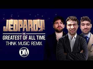 Jeopardy Greatest of All Time Think Music REMIX