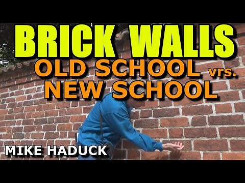 Building Brick Walls (Old School vrs. New School) Mike Haduck