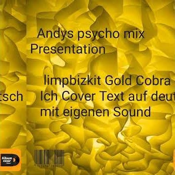 Andys psycho mix ich covert limpbizkit gold Cobra Lied Text auf deutsch und mit eigenen sound