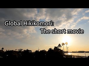 Global Hikikomori: The short movie