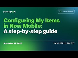 Live on ServiceNow: Configuring My Items in Now Mobile: A step-by-step guide
