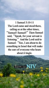 18K views · 992 reactions | 1 Samuel 3:10-11 The Lord came and stood there, calling as at the other times, “Samuel! Samuel!” Then Samuel said, “Speak, for your servant is listening.” And the Lord said to Samuel: “See, I am about to do something in Israel that will make the ears of everyone who hears about it tingle. | English Bible - Gospel | Facebook