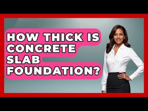 How Thick Is Concrete Slab Foundation? - Civil Engineering Explained