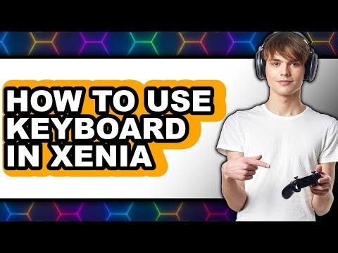 How to Use Keyboard in Xenia - Easy Guide