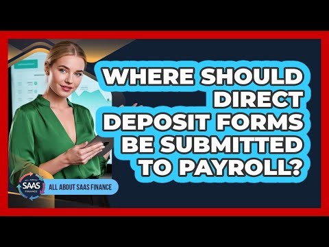 Where Should Direct Deposit Forms Be Submitted To Payroll?