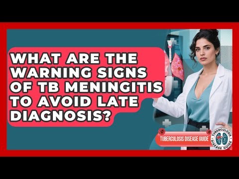 What Are The Warning Signs Of TB Meningitis To Avoid Late Diagnosis? - Tuberculosis Disease Guide