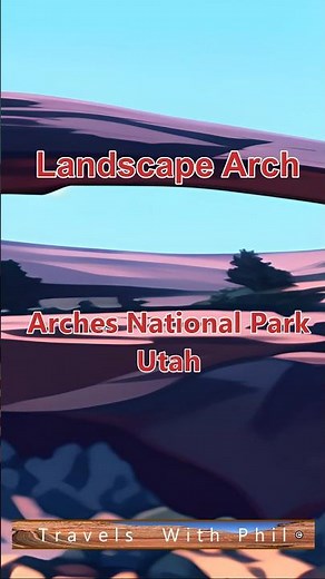 Landscape Arch - 5th Longest in the World is in Utah -Travels With Phil © 2026 #archesnationalpark