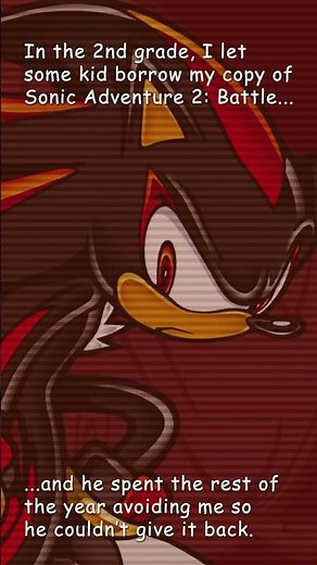 I let some kid borrow my copy of Sonic Adventure 2