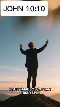 John 10:10 — “I have come that they may have life, and have it more