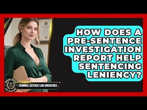 How Does A Pre-Sentence Investigation Report Help Sentencing Leniency?