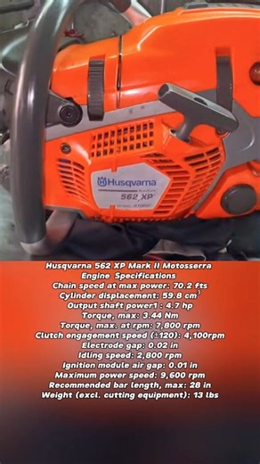 Husqvarna 562 XP Mark II Motosserra Engine Specifications 😍😍 Chain speed at max power: 70.2 fts Cylinder displacement: 59.8 cm³ Output shaft power1 : 4.7 hp Torque, max: 3.44 Nm Torque, max. at rpm: 7,800 rpm Clutch engagement speed (±120): 4,100rpm Electrode gap: 0.02 in Idling speed: 2,800 rpm Ignition module air gap: 0.01 in Maximum power speed: 9,600 rpm Recommended bar length, max: 28 in Weight (excl. cutting equipment): 13 lbs #fblifestyle #husqvarna #engine #chainsaw #stihl #motosierras