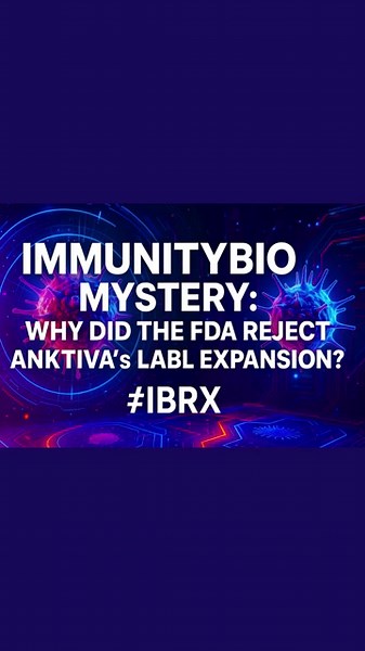 ImmunityBio Mystery: Why Did the FDA Reject ANKTIVA’s Label Expansion? #IBRX