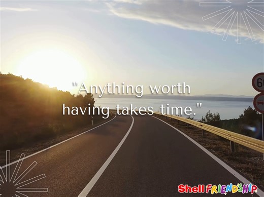 Anything worth having takes time. Trust the process and keep moving forward, one step — and one journey — at a time. ✨ | Shell Friendship Select | Facebook