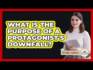 What Is The Purpose Of A Protagonist's Downfall?