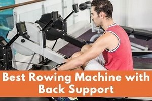 Best Rowing Machine with Back Support 2026
