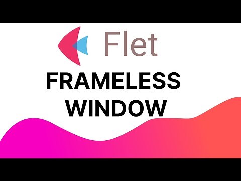 Flet Tutorial - Frameless Window
