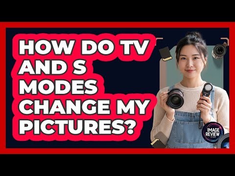 How Do Tv And S Modes Change My Pictures?