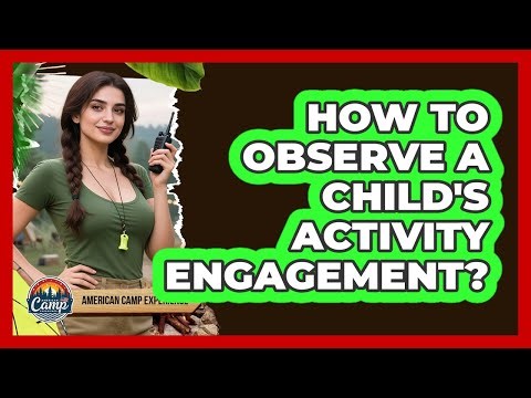 How To Observe A Child's Activity Engagement?