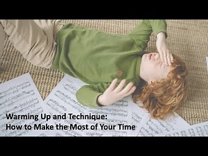 Warming Up and Practicing Technique: How to Make the Most of Your Time