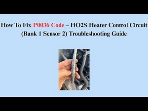 How To Fix P0036 Code – HO2S Heater Control Circuit (Bank 1 Sensor 2) Troubleshooting Guide