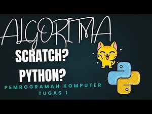 APAA ITU ALGORITMA PEMROGRAMAN????? SCRATCH DAN PYTHON?!?!?!? (Tugas 1)