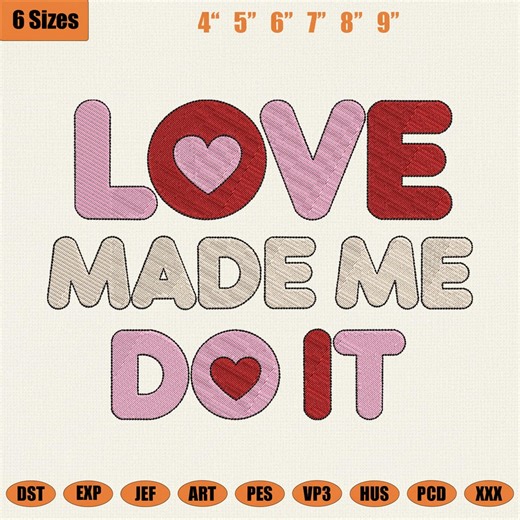 Love Made Me Do It Embroidery Design, Valentine Machine Embroidery File, Quote Lovers Pes Dst Jef, 4 - 9in Hoop Sizes - Etsy