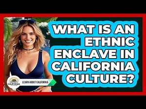 What Is An Ethnic Enclave In California Culture? - Learn About California