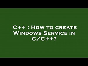 C++ : How to create Windows Service in C/C++?