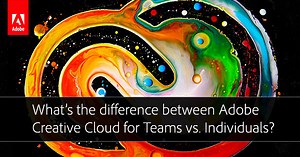 What's the Difference Between Creative Cloud for Teams vs. Individuals?