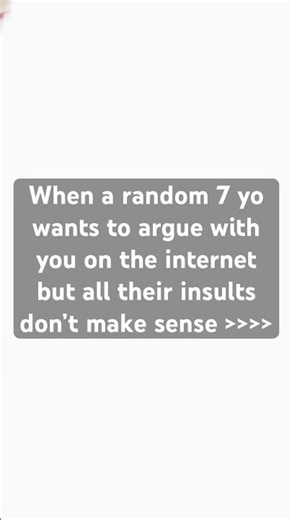 Or when they’re using baddie roasts from 2020 TikTok