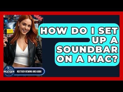 How Do I Set Up A Soundbar On A Mac? - NextGen Viewing and Audio