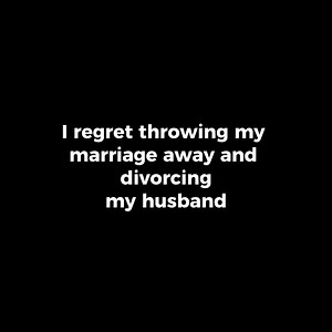 I regret throwing my marriage away and divorcing my husband | Storytime Reddit