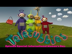 Teletubbies. Episode Special: International Woman's Day.