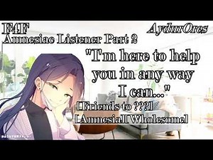 [F4F] Amnesiac Listener Part 2 [Wholesome][Amnesia][Friends to ???][Monologue]