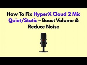 How To Fix HyperX Cloud 2 Mic Quiet/Static – Boost Volume & Reduce Noise