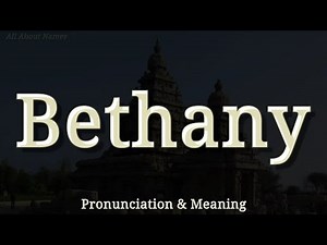 Bethany: Pronunciation and Meaning