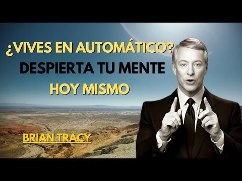 ¿VIVES en AUTOMÁTICO? Descubre Cómo Despertar tu Mente | Brian Tracy