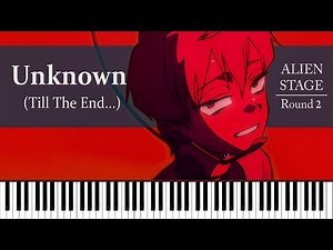 Alien Stage - Unknown (Till The End...) | R O U N D 2 (Piano)