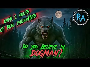 Dogman Encounters: Over 2 Hours Of First Hand Accounts