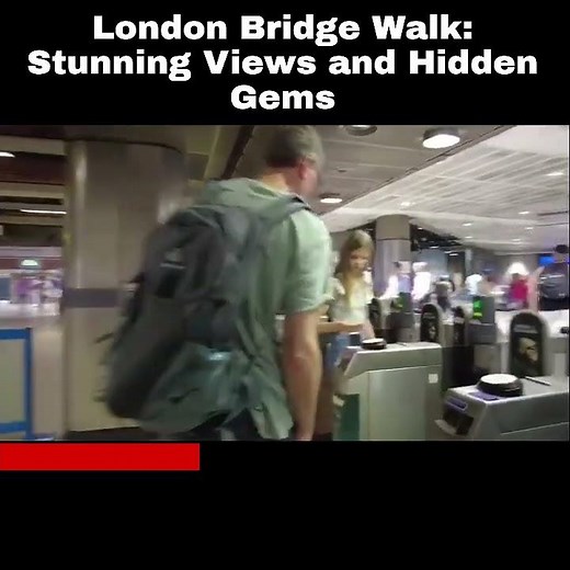 London Bridge Walk: Stunning Views and Hidden Gems